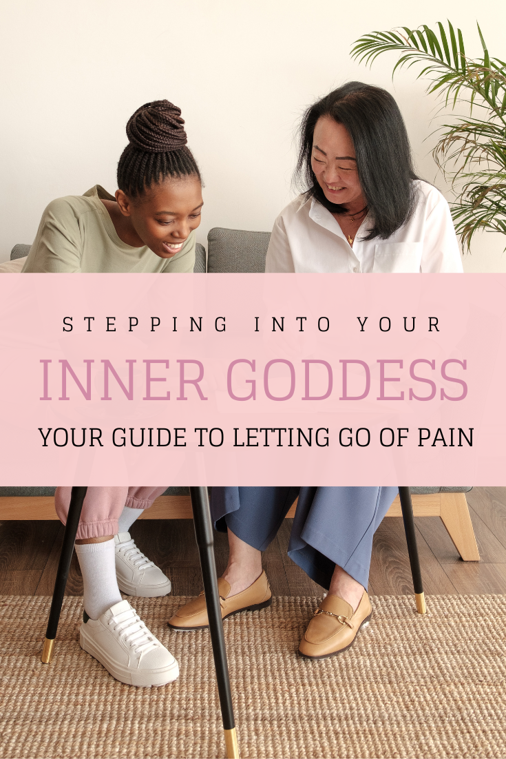 Step Into Your Inner Goddess: Your Guide to Letting Go of Pain